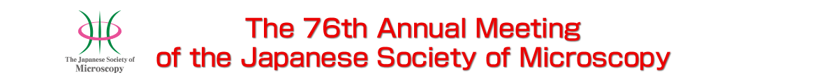 The 76th Annual Meeting of the Japanese Society of Microscopy